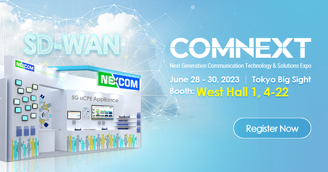 Transform Your Network at COMNEXT 2023 with
NEXCOM’s Groundbreaking Communication Solutions