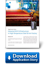 Industrial Wi-Fi Infrastructure in High-Temperature Steel & Iron Factory