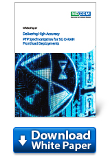 Download White Paper: Delivering High-Accuracy PTP Synchronization for 5G O-RAN Fronthaul Deployments