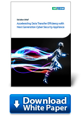 Download Solution Brief: Accelerating Data Transfer Efficiency with Next Generation Cyber Security Appliance
